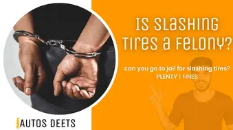 Is slashing tires a felony and can you go to jail