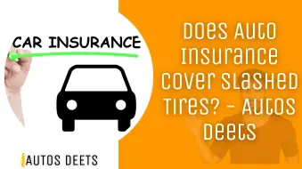 Does Auto Insurance Cover Slashed Tires? - Autos Deets